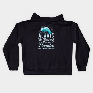 Always Be Yourself Unless You Can Be A Manatee Kids Hoodie